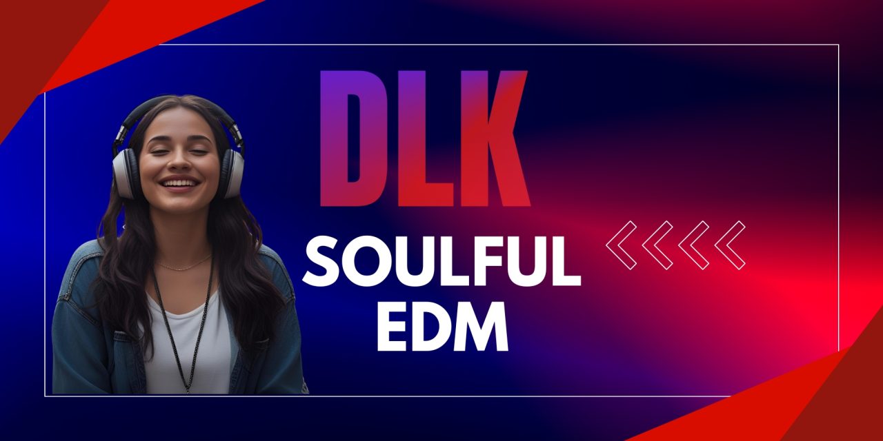 Why DLK Soulful EDM Listeners Are Some of the Most Emotionally Loyal Fans